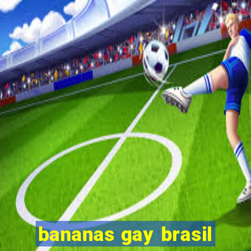 bananas gay brasil